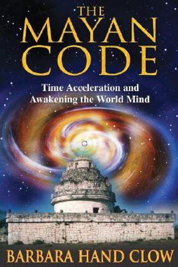 the mayan code,time acceleration and awakening the world mind