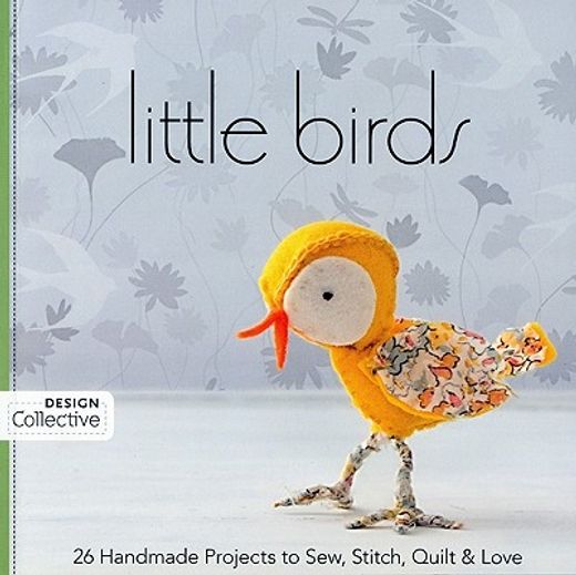 little birds,26 handmade projects to sew, stitch, quilt & love