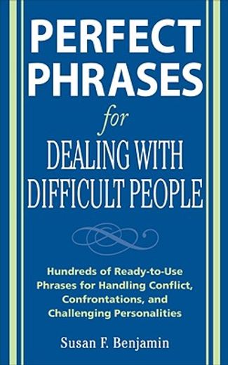 perfect phrases for dealing with difficult people,hundreds of ready-to-use phrases for handling conflict, confrontations and challenging personalities (en Inglés)