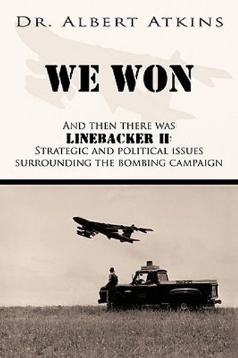 we won,and then there was linebacker ii: strategic and political issues surrounding the bombing campaign