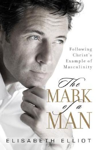 the mark of a man,following christ´s example of masculinity (in English)