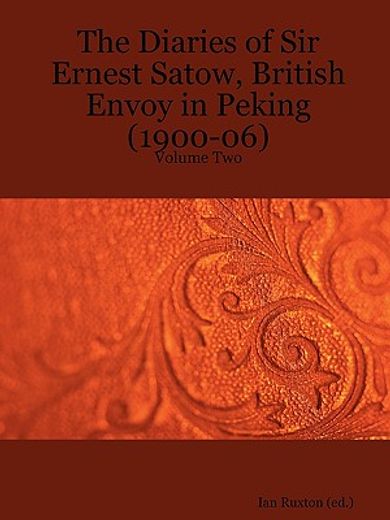 the diaries of sir ernest satow, british envoy in peking 1900-06