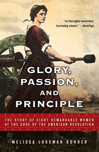 glory, passion, and principle,the story of eight remarkable women at the core of the american revolution (en Inglés)