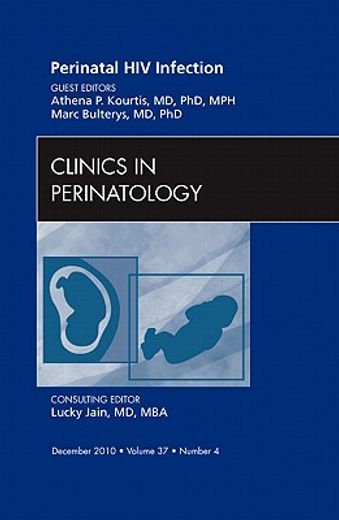 Perinatal HIV Infection, an Issue of Clinics in Perinatology: Volume 37-4