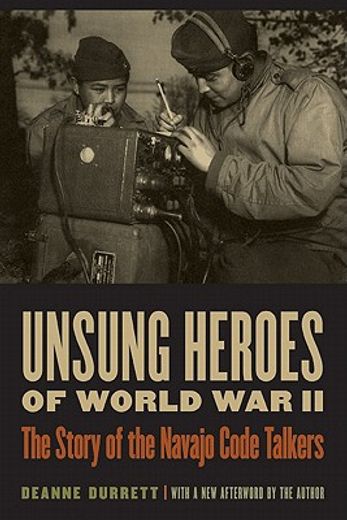 unsung heroes of world war ii,the story of the navajo code talkers (en Inglés)