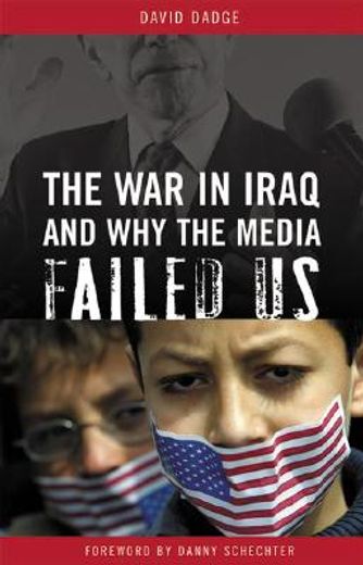 the war in iraq and why the media failed us