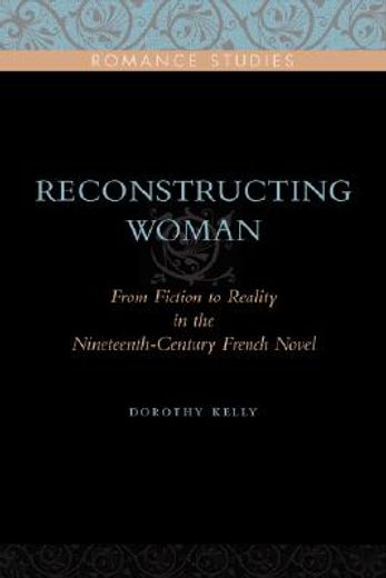 reconstructing woman,from fiction to reality in the nineteenth-century novel