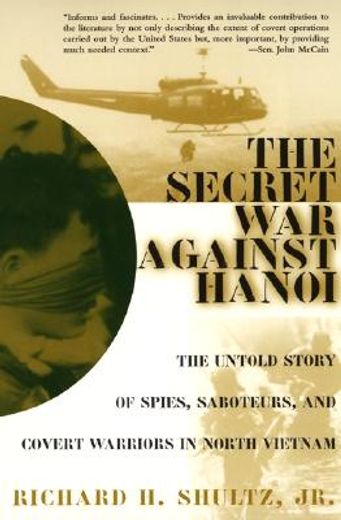 the secret war against hanoi,the untold story of spies, saboteurs, and covert warriors in north vietnam (en Inglés)