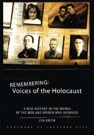 remembering: voices of the holocaust,a new history in the words of the men and women who survived