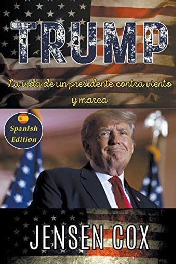 Trump: La vida de un presidente contra viento y marea (in Spanish)