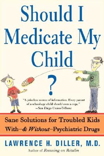 should i medicate my child?,sane solutions for troubled kids with-and without-psychiatric drugs