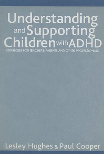 understanding and supporting children with adhd,strategies for teachers, parents and other professionals