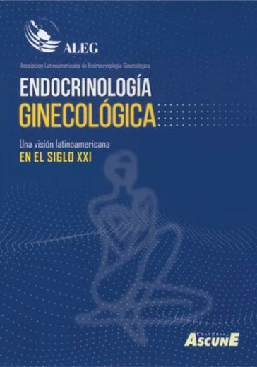 Endocrinología Ginecológica. Una visión latinoamericana en el siglo XXI (in Spanish)