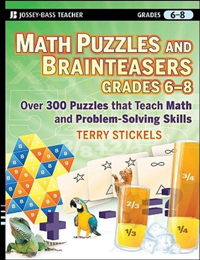 math puzzles and brainteasers, grades 6-8,over 300 puzzles that teach math and problem-solving skills (en Inglés)