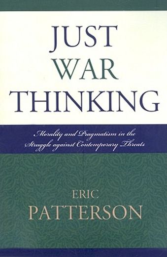 just war thinking,morality and pragmatism in the struggle against contemporary threats