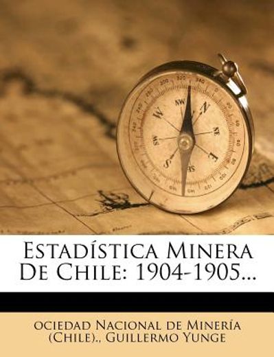 estad stica minera de chile: 1904-1905...