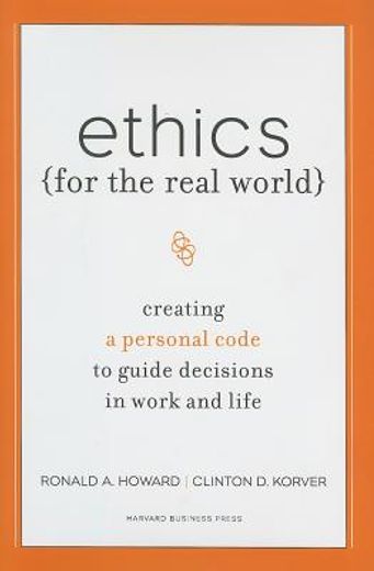 ethics for the real world,creating a personal code to guide decisions in work and life (en Inglés)