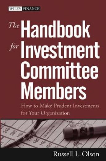 the handbook for investment committee members,how to make prudent investments for your organization (en Inglés)