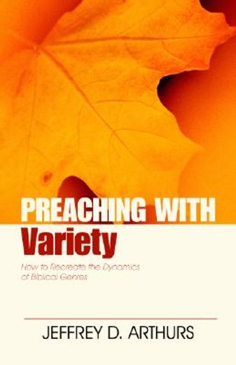preaching with variety,how to re-create the dynamics of biblical genres