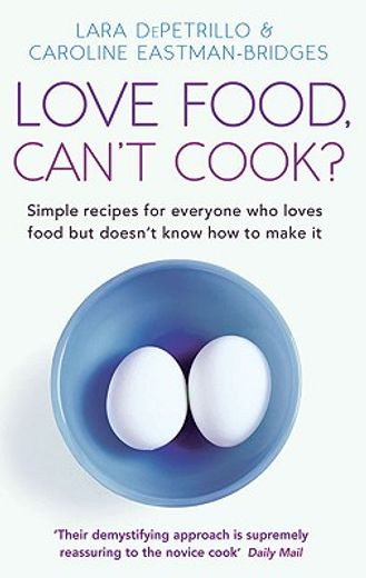 love food, can`t cook?,simple recipes for everyone who loves food but doesn`t know how to make it