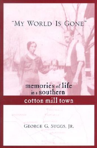 my world is gone,memories of life in a southern cotton mill town