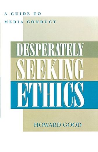 desperately seeking ethics,a guide to media conduct