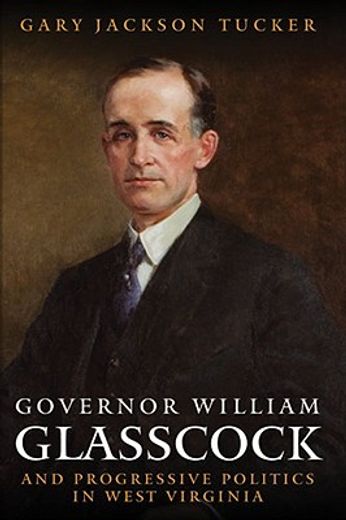governor william e. glasscock and progressive politics in west virginia