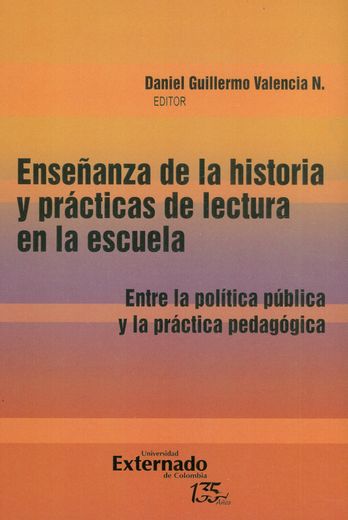 Enseñanza de la Historia y Prácticas de la Lectura en la Escuela  Entre la Política y la Práctica Pedagógica