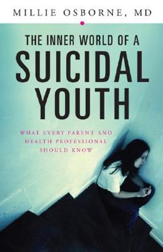 the inner world of a suicidal youth,what every parent and health professional should know