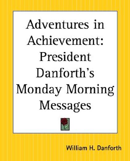 adventures in achievement,president danforth´s monday morning messages