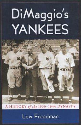 dimaggio`s yankees,a history of the 1936-1944 dynasty