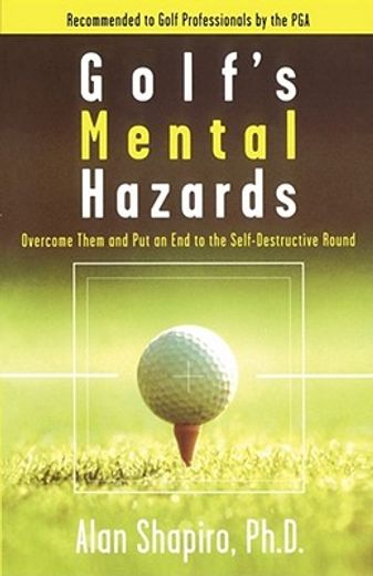 golf´s mental hazards,overcome them and put an end to the self-destructive round