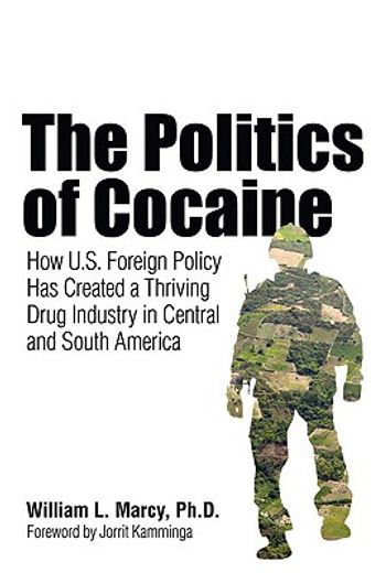 The Politics of Cocaine: How U.S. Foreign Policy Has Created a Thriving Drug Industry in Central and South America (in English)