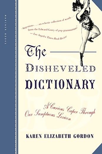 the disheveled dictionary,a curious caper through our sumptuous lexicon (en Inglés)