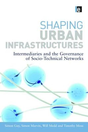shaping urban infrastructures,intermediaries and the governance of socio-technical networks
