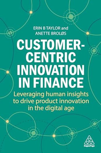 Customer-Centric Innovation in Finance: Leveraging Human Insights to Drive Product Innovation in the Digital age (en Inglés)