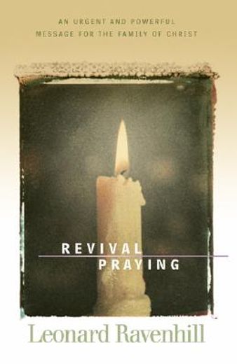 revival praying: an urgent and powerful message for the family of christ