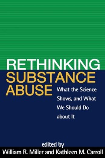 rethinking substance abuse,what the science shows, and what we should do about it