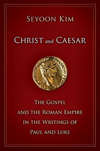 christ and caesar,the gospel and the roman empire in the writings of paul and luke (en Inglés)