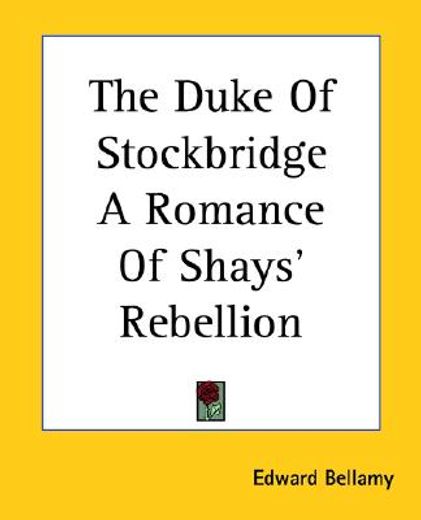 the duke of stockbridge a romance of shays´ rebellion