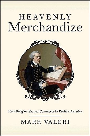 heavenly merchandize,how religion shaped commerce in puritan america