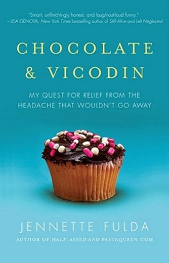chocolate and vicodin,my quest for relief from the headache that wouldn`t go away (en Inglés)