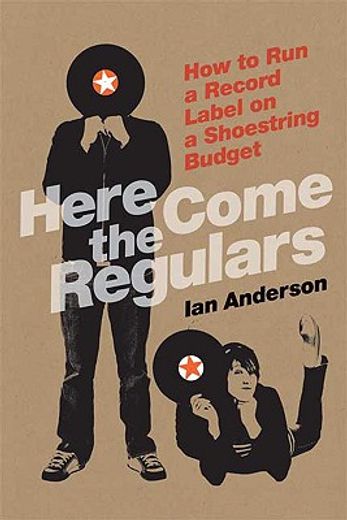 here come the regulars,how to run a record label on a shoestring budget (en Inglés)