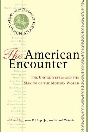 the american encounter,the united states and the making of the modern world : essays from 75 years of foreign affairs
