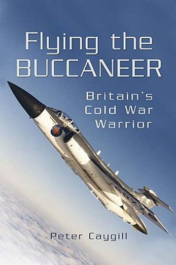 flying the buccaneer,britain´s cold war warrior