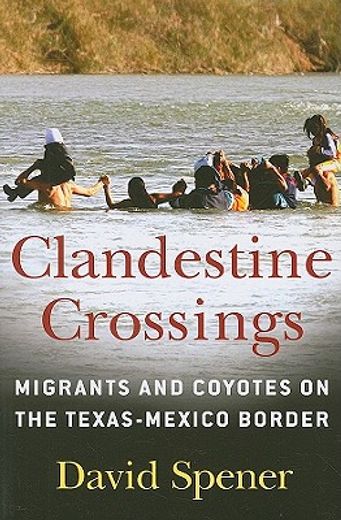 clandestine crossings,migrants and coyotes on the texas-mexico border