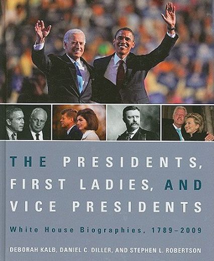 the presidents, first ladies, and vice presidents,white house biographies, 1789-2009