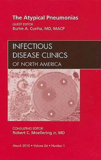 The Atypical Pneumonias, an Issue of Infectious Disease Clinics: Volume 24-1 (en Inglés)