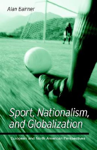 sport, nationalism, and globalization,european and north american perspectives