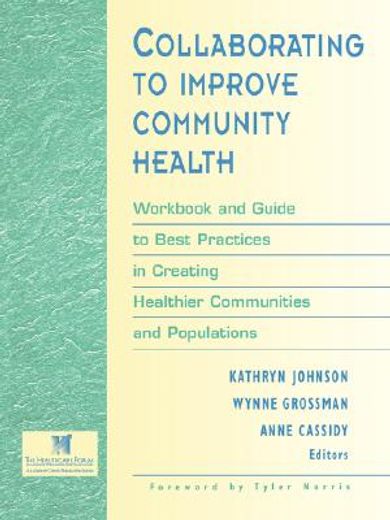collaborating to improve community health,workbook and guide to best practices in creating healthier communities and populations